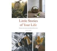 Little Stories of Your Life : Find Your Voice, Share Your World and Tell Your Story