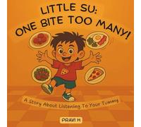 Little Su: One Bite Too Many: Story About Listening to Your Tummy