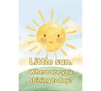 Little sun. Where are you shining today?