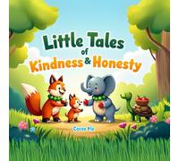 Little Tales of Kindness and Honesty: Heartwarming Stories of Friendship, Sharing, and Helping Others