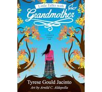 Little Talks With Grandmother; A Cohanzick Lenape Tale: Conversations Rooted in Earth and Heart