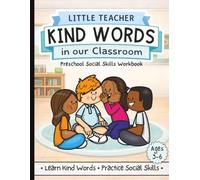 Little Teacher: Kind Words in Our Classroom - Preschool Social Skills Workbook for Ages 3-6: Learn Polite Words, Practice Kind Communication & Build ... Activities for Preschool and Kindergarten