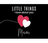Little Things I Love About Mum: Fill in the Blank Little Journal Gift Book (Two Hearts)