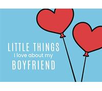 Little Things I Love About My Boyfriend: Fill in the Blank I Love You Book | Cute Journal Gift for Him (Heart Shaped Balloons)