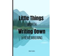 Little Things Worth Writing Down & Remembering: A Simple Journal for Everyday Thoughts and Memories