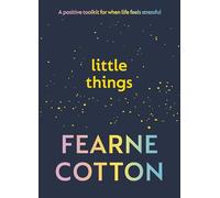 Little Things: A positive toolkit for when life feels stressful