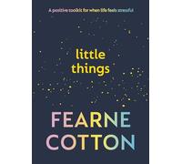 Little Things: A positive toolkit for when life feels stressful
