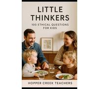 Little Thinkers: 100 Ethical Questions For Kids Age 4-9