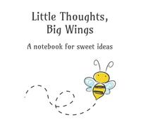 Little Thoughts, Big Wings | A notebook for sweet ideas: Small Notebook | 100 pages