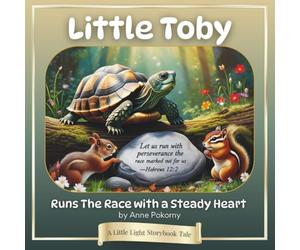Little Toby Runs the Race with a Steady Heart: A Little Light Storybook Tale