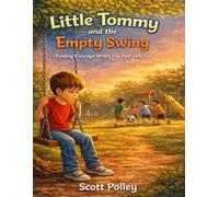 Little Tommy and the Empty Swing: Finding Courage When You Feel Left Out-A Faith-Filled Story About Belonging, Confidence, and God’s Love (The Adventures of Little Tommy)