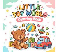 Little Toy World Coloring Book for Kids Ages 2-6: Fun & Easy Toy-Themed Coloring Pages for Toddlers and Preschoolers | Big Simple Designs for Creative Learning and Screen-Free Fun