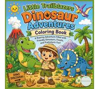 Little Trailblazers Dinosaur Adventures Coloring Book: A Roaring Adventure Filled with Friendly Dinosaurs, Fossils, and Prehistoric Fun!