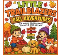Little Trailblazers Fall Adventures Coloring Book: 30 Fun Fall Coloring Pages for Kids Ages 4-8 Featuring Woodland Animals, Pumpkins, Leaves, Hayrides, and Cozy Autumn Scenes