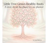 Little Tree Grows Healthy Roots: A story about the places we are planted