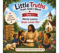 Little Truths from God’s Word- Marie Learns Jesus Loves Her - Book 1: Simple Ways Children Can Share Jesus Every Day