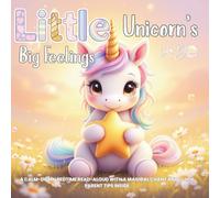 Little Unicorn’s Big Feelings: A calm-down bedtime read-aloud with a magical chant and quick parent tips inside (Little Monster’s Big Feelings)