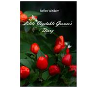 Little Vegetable Grower's Diary: The ultimate planning and tracking journal for home vegetable gardens and raised beds