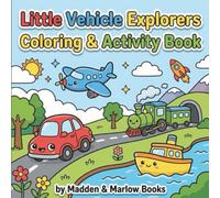Little Vehicle Explorers Coloring & Activity Book: Fun Transportation Activities for Toddlers and Preschoolers (Little Explorers)