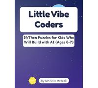 Little Vibe Coders: Logic Puzzles for Kids Ages 6-7: Mazes, Patterns, Number Paths & Math Mazes Plus Bonus Coloring - A Screen-Free If-Then Thinking Workbook