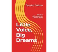 Little Voice, Big Dreams: 300 Plus Affirmations for Growing Minds
