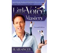 Little Voice Mastery: How to Win the War Between Your Ears in 30 Seconds or Less & Have an Extraordinary Life!
