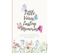 Little Voices, Lasting Memories: A Grandparent's Memory Journal of the Sweet, Funny, and Precious Things My Grandkids Say