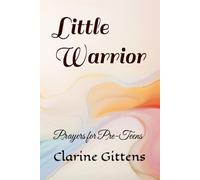 Little Warrior: Prayers for Pre-Teens (Warfare Prayer Book for Children of all Ages)
