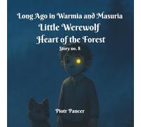 Little Werewolf Heart of the Forest (Long Ago in Warmia and Masuria)