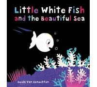 Little White Fish and the Beautiful Sea: 7 (Little White Fish, 7)