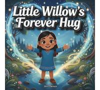 Little Willow's Forever Hug: An Indigenous Rhyming Story of Mother Earth's Unconditional Love