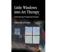 Little Windows Into Art Therapy: Small Openings for Beginning Therapists