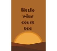 Little Wins Count Too: Guided Journal for Daily Gratitude, Self-Acknowledgment, and Tiny Progress