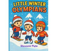 LITTLE WINTER OLYMPIANS: Little Winter Olympians: Winter Sports Fun & Learning Activities for Kids (Ages 4-8) (Little Champions Coloring and Activity Books Ages 4 - 8)