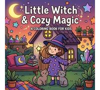 Little Witch & Cozy Magic: A Cozy Coloring Book for Kids with 35 Cute Magical Scenes, Adorable Animals, Everyday Spells, and Relaxing Cozy Adventures