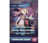 Little Witch Nobeta Complete Guide : Best Tips, Tricks and Strategies to Become a Pro Player