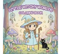 Little Witchy Worlds Coloring Book: Everyday Witchcore Scenes With Uplifting Phrases to Relax, Inspire, and Color, Cartoon-style