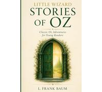 Little Wizard Stories of Oz Little Wizard Stories of Oz: Classic Oz Adventures for Young Readers