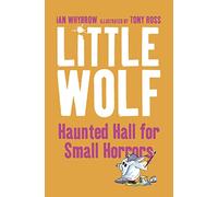 LITTLE WOLF’S HAUNTED HALL FOR SMALL HORRORS: A Humorous Supernatural Chapter Book for Primary School Kids