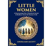 Little Women: A Heartwarming Tale of Sisterhood, Growth & Resilience Across the Seasons of Life: 529 (Library of Alexandria)
