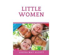 Little Women: A novel by Louisa May Alcott (unabridged edition)