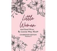 Little Women And Good Wives - Volume II: Unabridged Edition (Classics Collection)