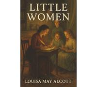 Little Women: Four Sisters. One Home. A Heartfelt Journey of Love, Loss, and Becoming.