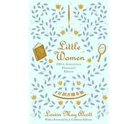 Little Women (Illustrated): 150th Anniversary Edition
