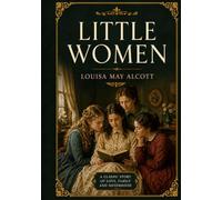 Little Women: Newly Illustrated Classic Edition Featuring a New Preface, Introduction, and Original Chapter Illustrations