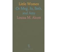 Little Women: Or Meg, Jo, Beth, and Amy