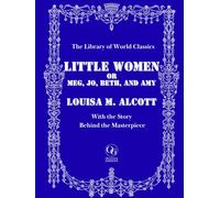 Little Women - Unabridged Classic Edition with 200+ Original Illustrations by Frank T. Merrill: Complete Text + Essay "The Story Behind the Masterpiece" | Library of World Classics