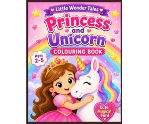 Little Wonder Tales: Princess and Unicorn Coloring Book: 50 Cute and Magical Coloring Pages with Princesses, Unicorns, Castles, Rainbows, and More for Ages 2-5