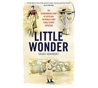 Little Wonder: The Extraordinary Story of Lottie Dod, the World's First Female Sports Superstar (SHORTLISTED FOR THE WILLIAM HILL SPORTS BOOK OF THE ... Lottie Dod, the First Female Sports Superstar