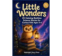 Little Wonders: 25 Calming Bedtime Science Stories for Curious Kids Ages 3-6